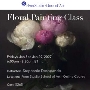 Penn Studio School of Art - Floral Painting Class: Mixed Cut Flowers (Online Course) Winter 2027 w/ Stephanie Deshpande